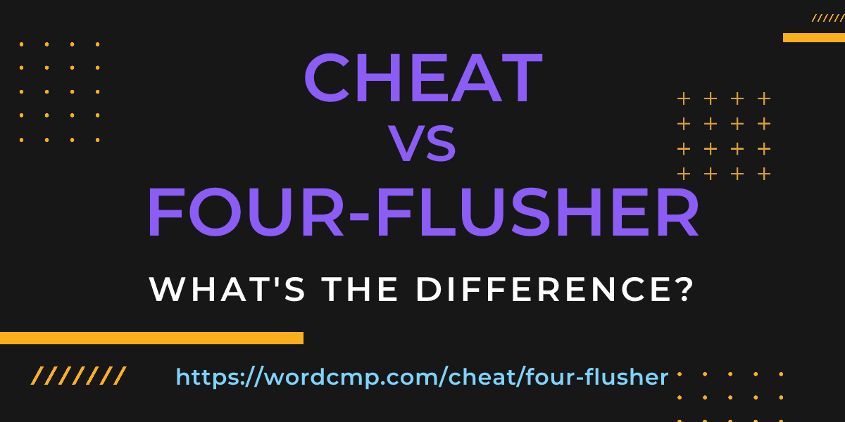 Difference between cheat and four-flusher