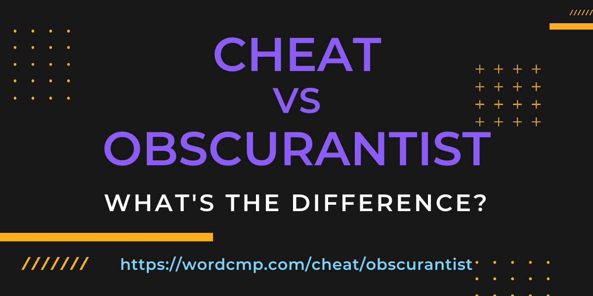 Difference between cheat and obscurantist