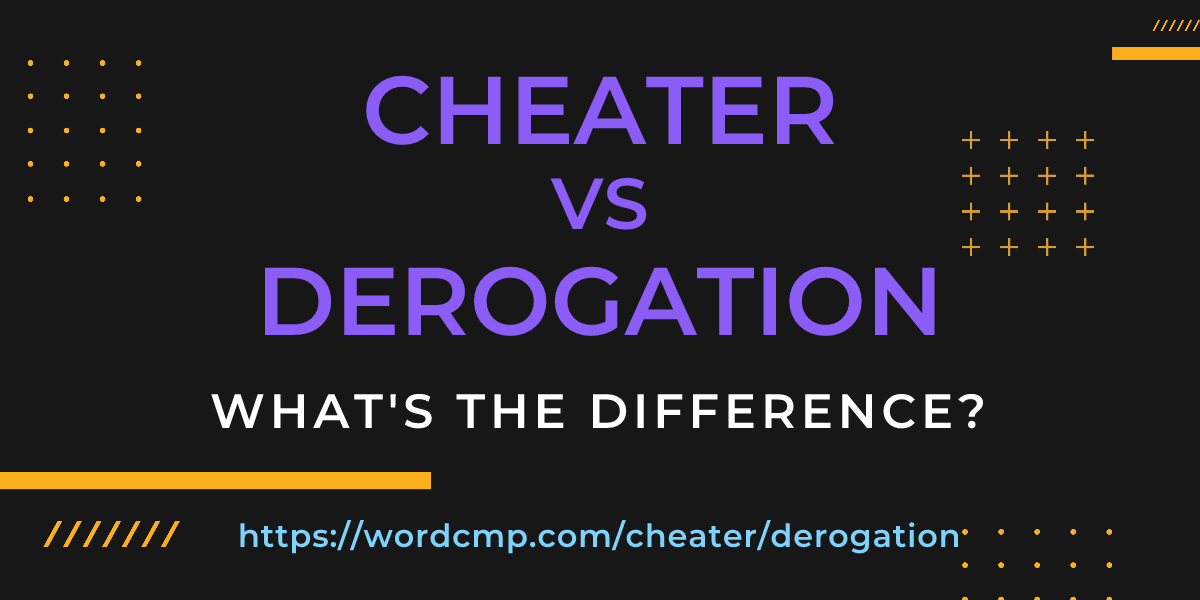 Difference between cheater and derogation