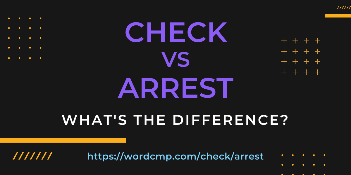 Difference between check and arrest