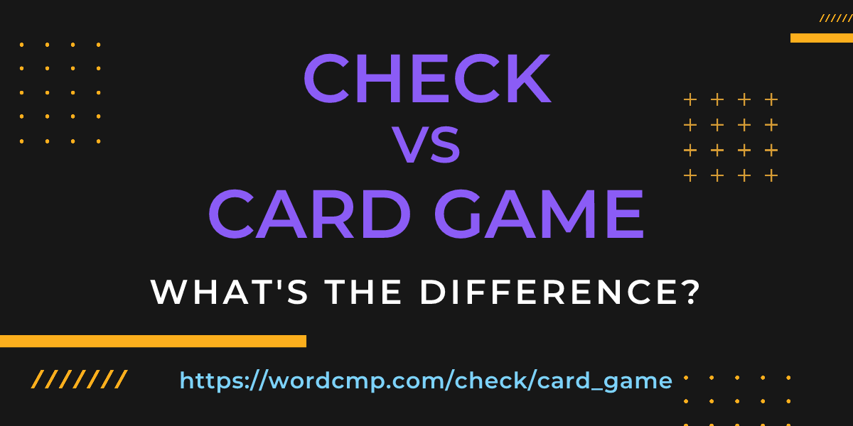 Difference between check and card game