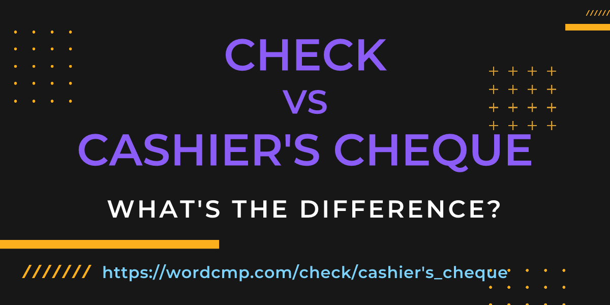 Difference between check and cashier's cheque