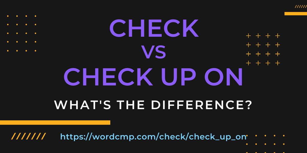 Difference between check and check up on