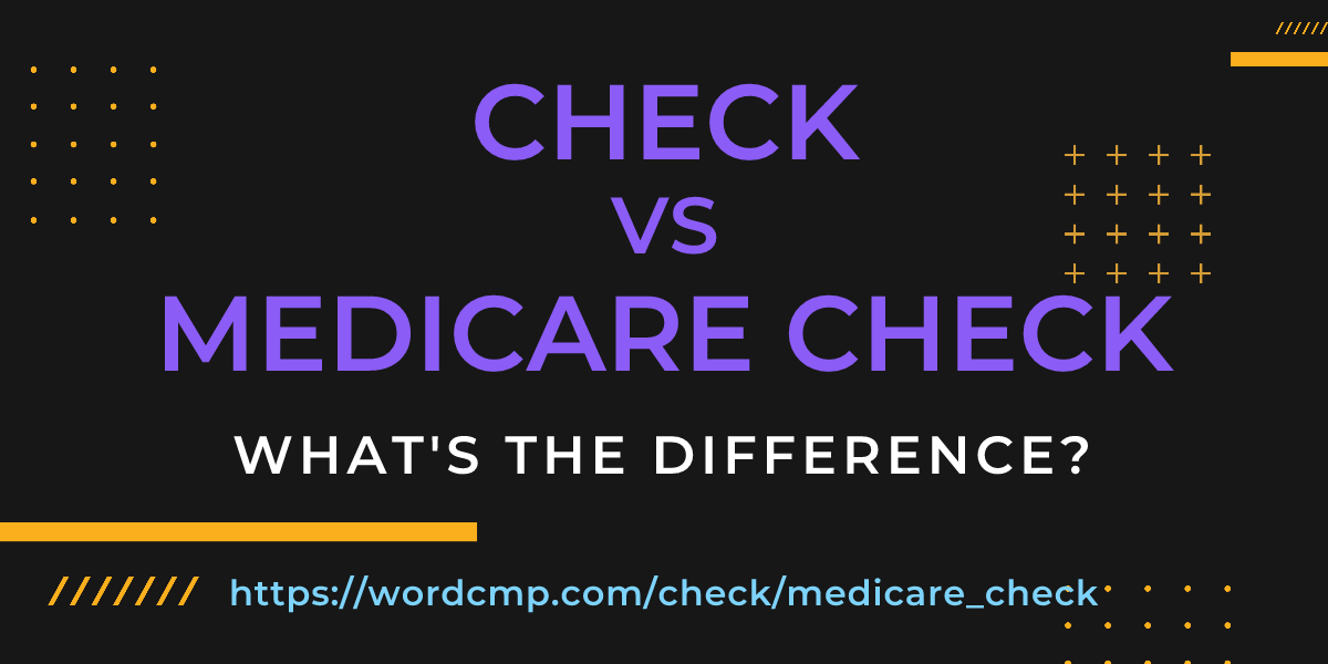 Difference between check and medicare check