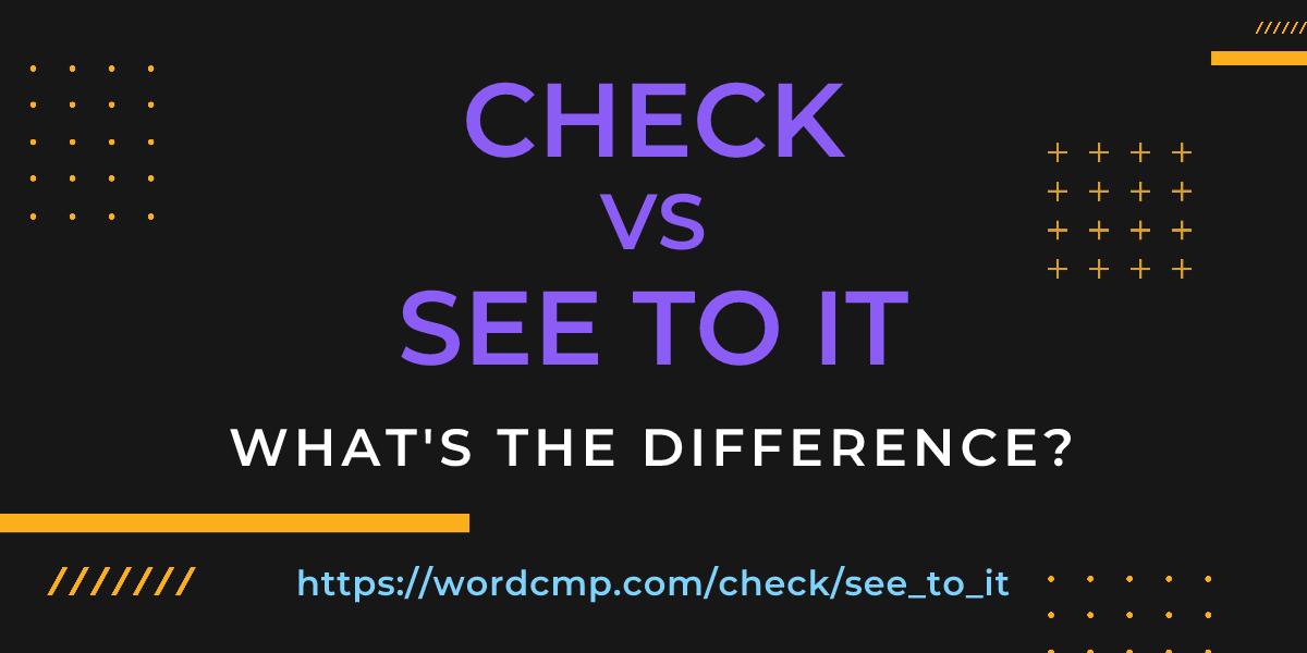 Difference between check and see to it