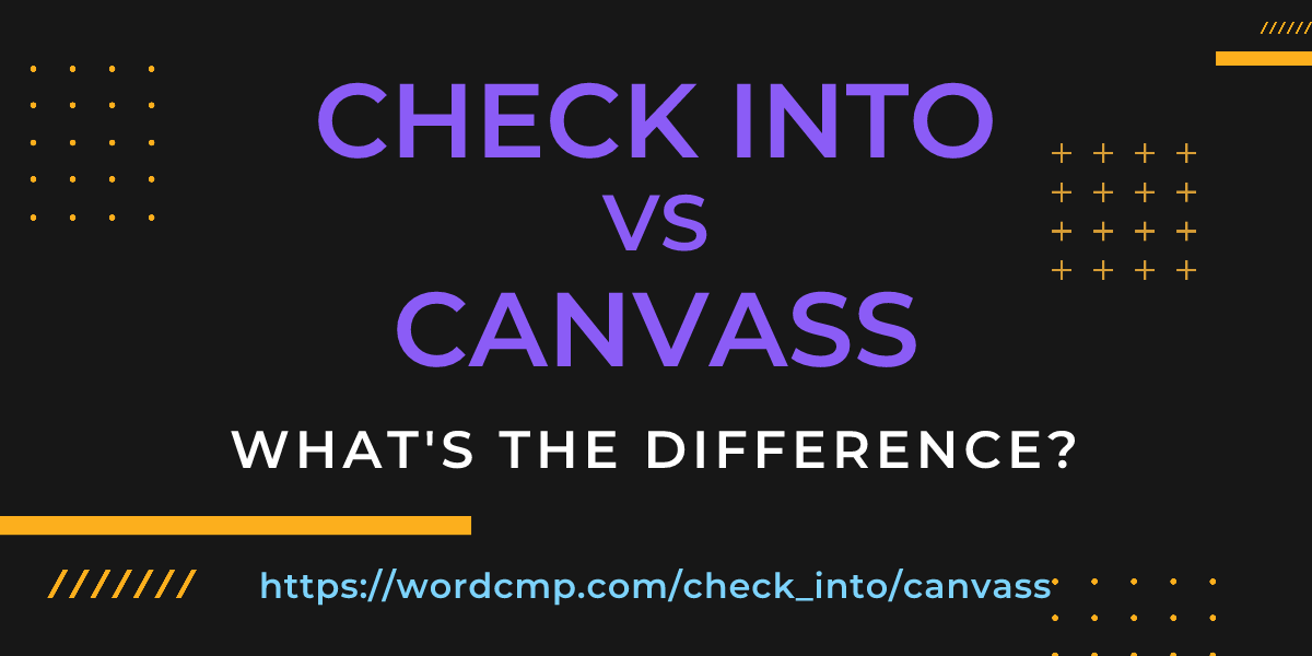 Difference between check into and canvass