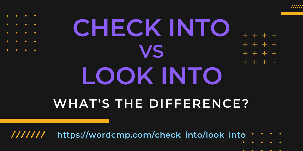 Difference between check into and look into