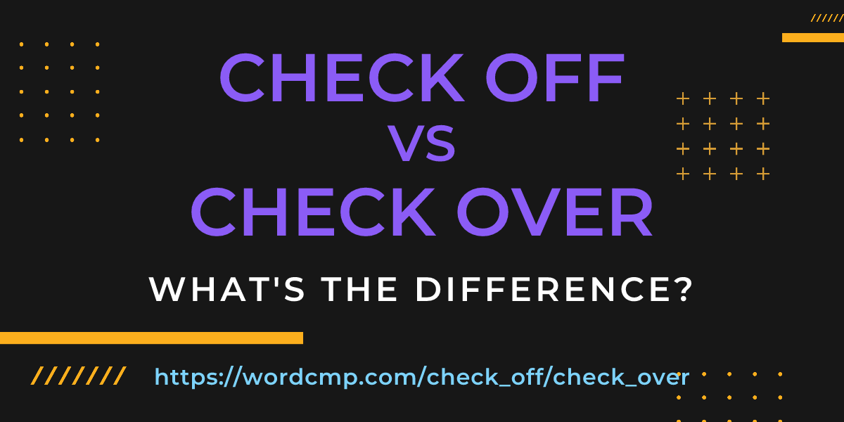 Difference between check off and check over