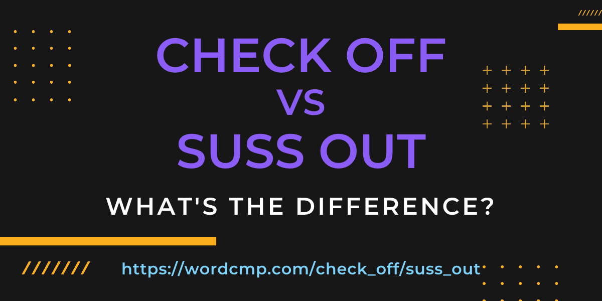 Difference between check off and suss out