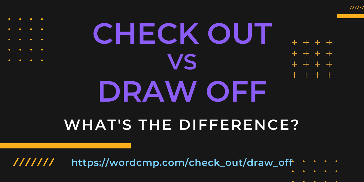 Difference between check out and draw off