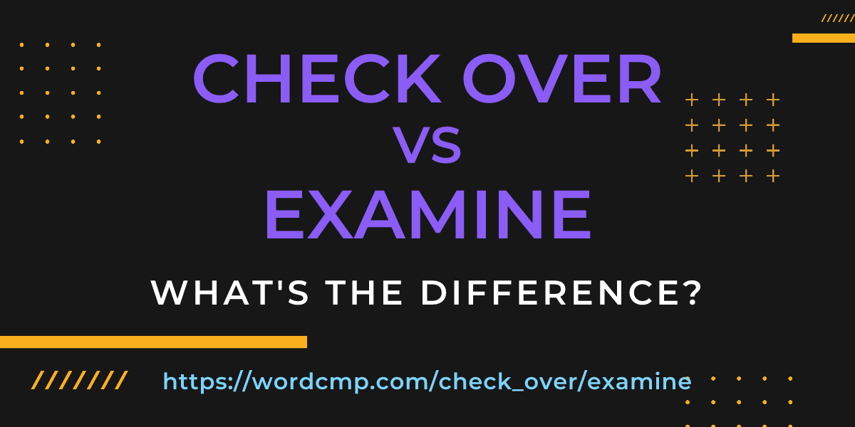 Difference between check over and examine