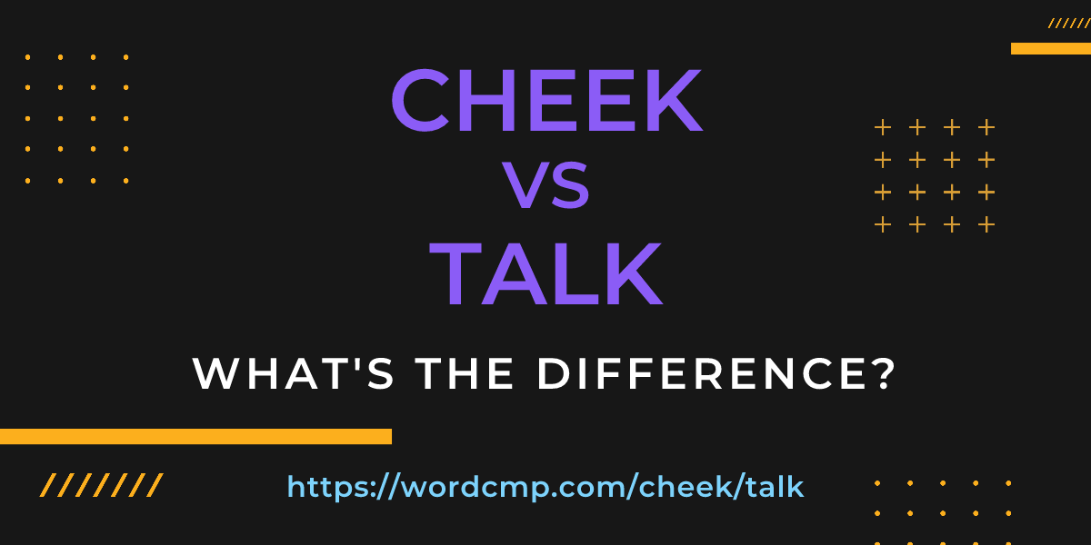 Difference between cheek and talk