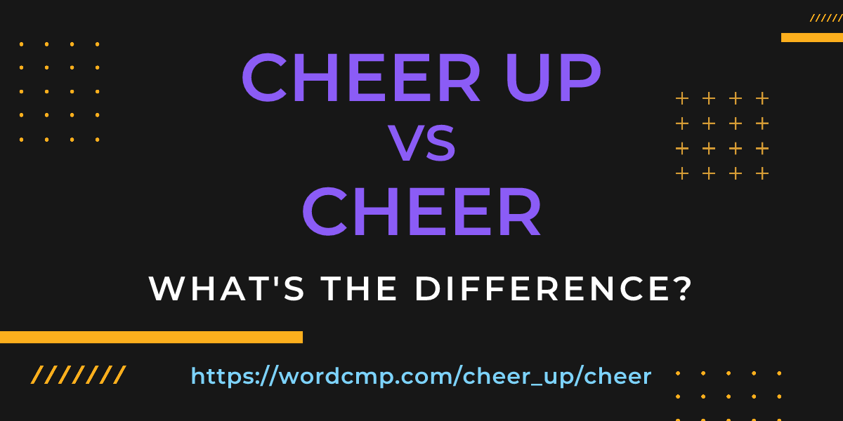 Difference between cheer up and cheer