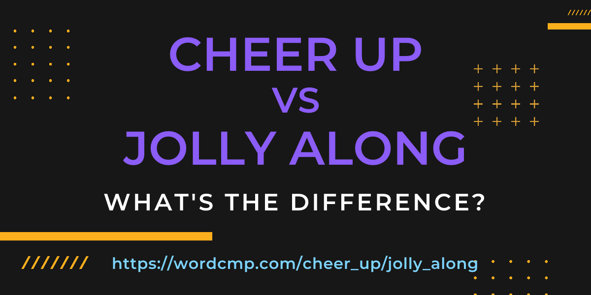 Difference between cheer up and jolly along