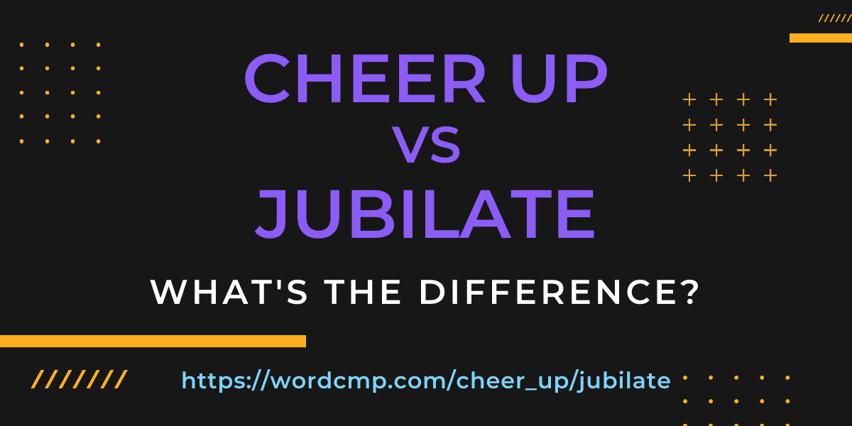 Difference between cheer up and jubilate