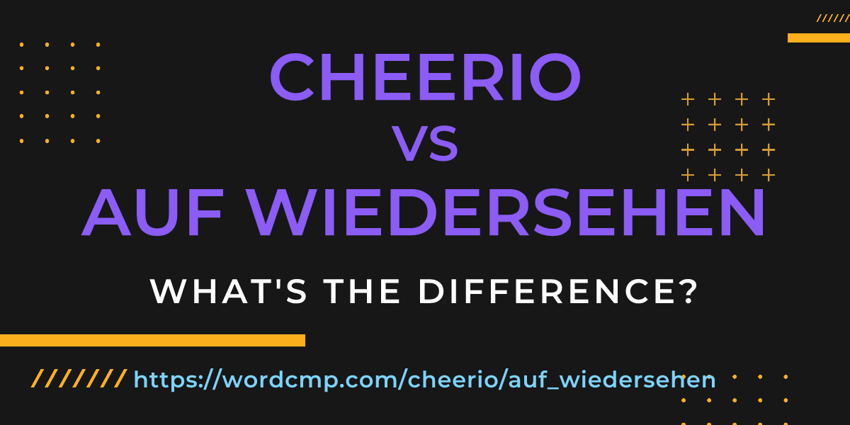 Difference between cheerio and auf wiedersehen