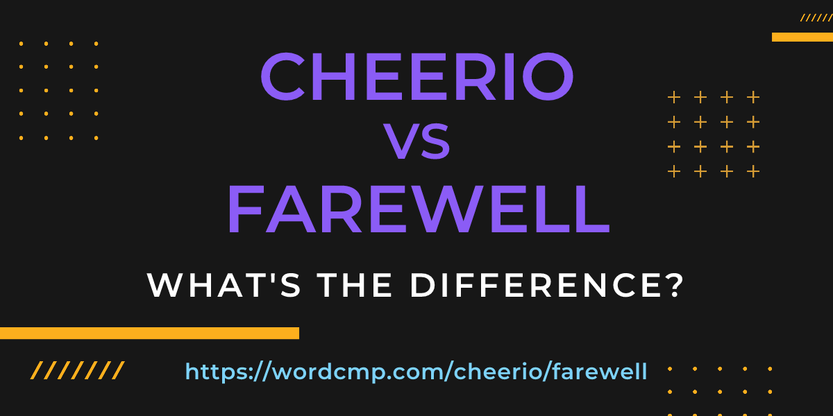 Difference between cheerio and farewell