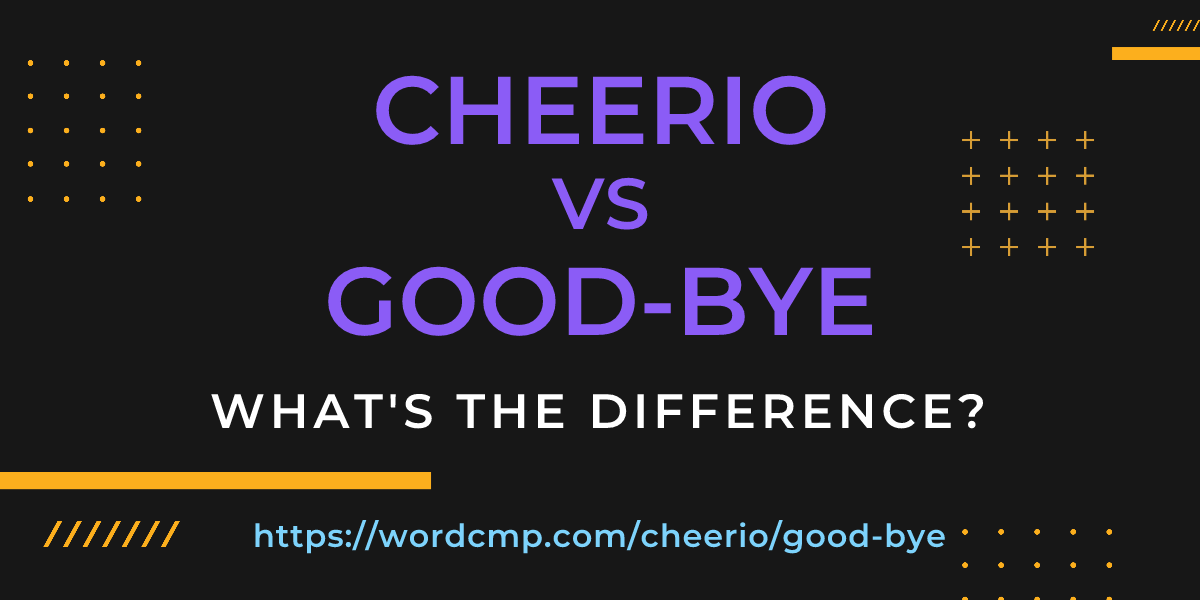 Difference between cheerio and good-bye