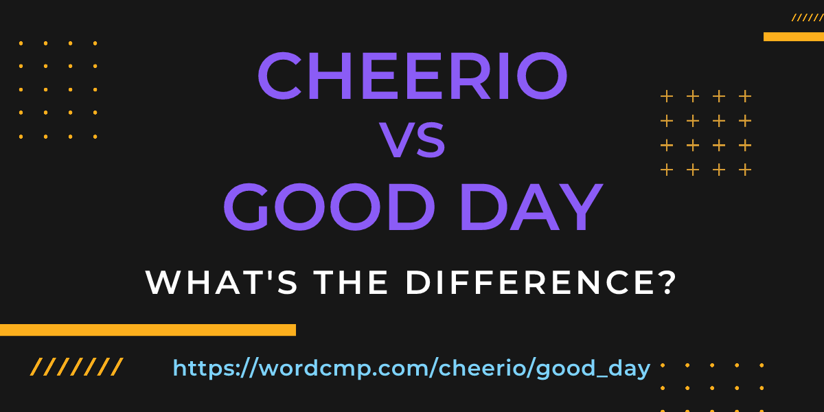 Difference between cheerio and good day