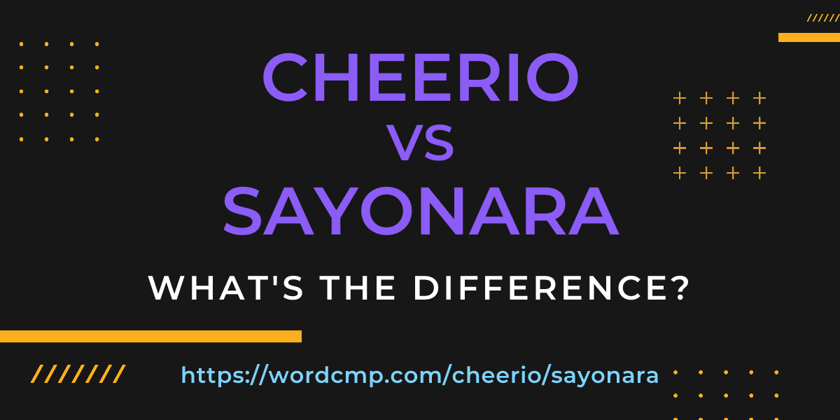 Difference between cheerio and sayonara