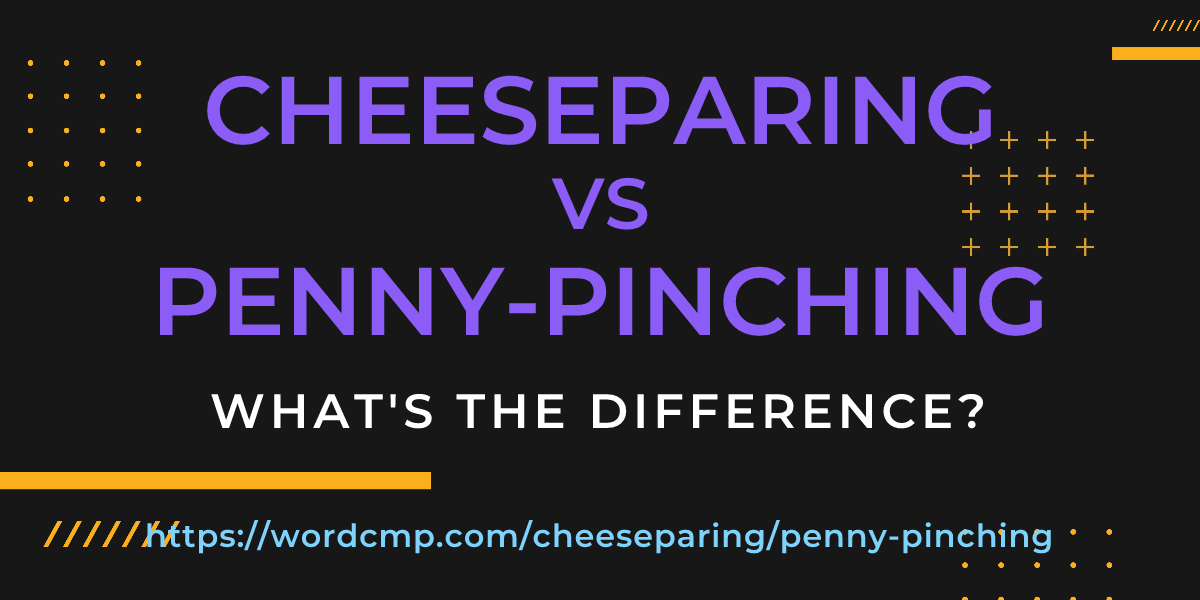 Difference between cheeseparing and penny-pinching