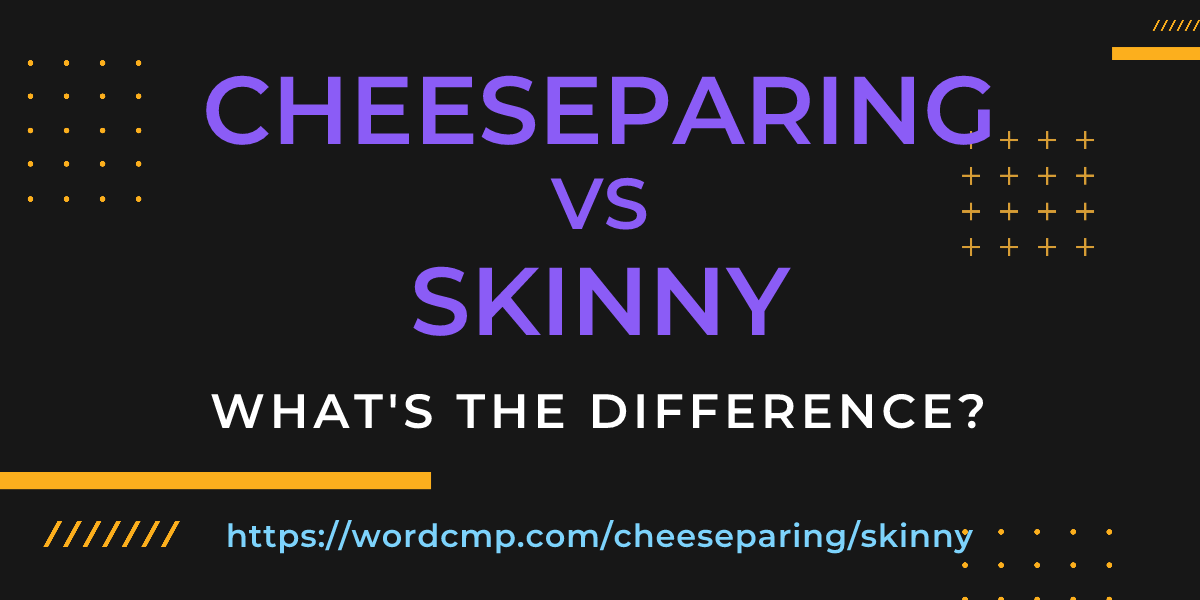 Difference between cheeseparing and skinny