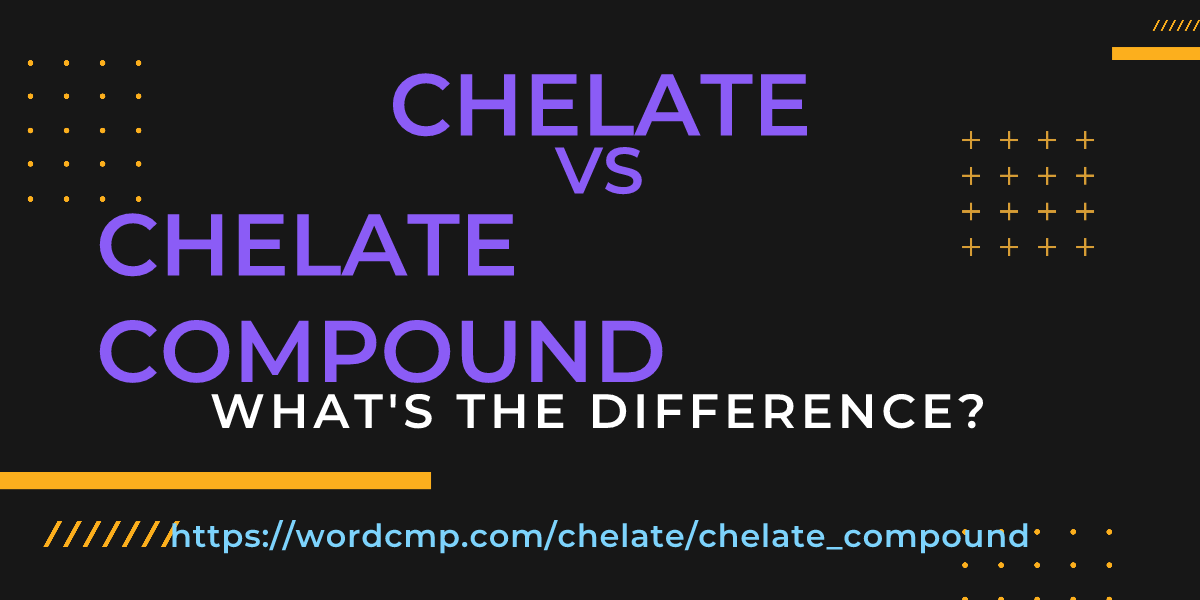 Difference between chelate and chelate compound