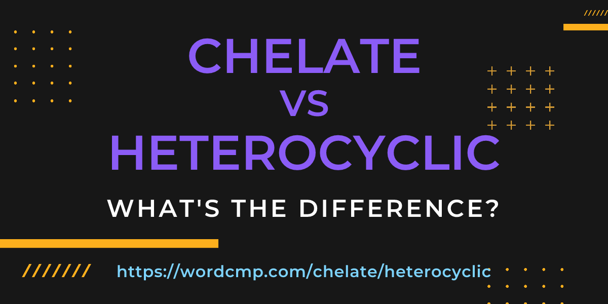 Difference between chelate and heterocyclic