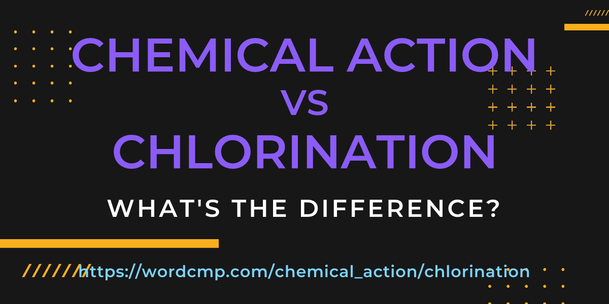 Difference between chemical action and chlorination