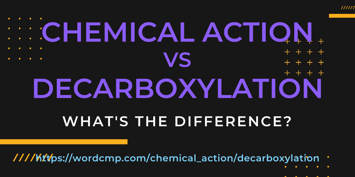 Difference between chemical action and decarboxylation