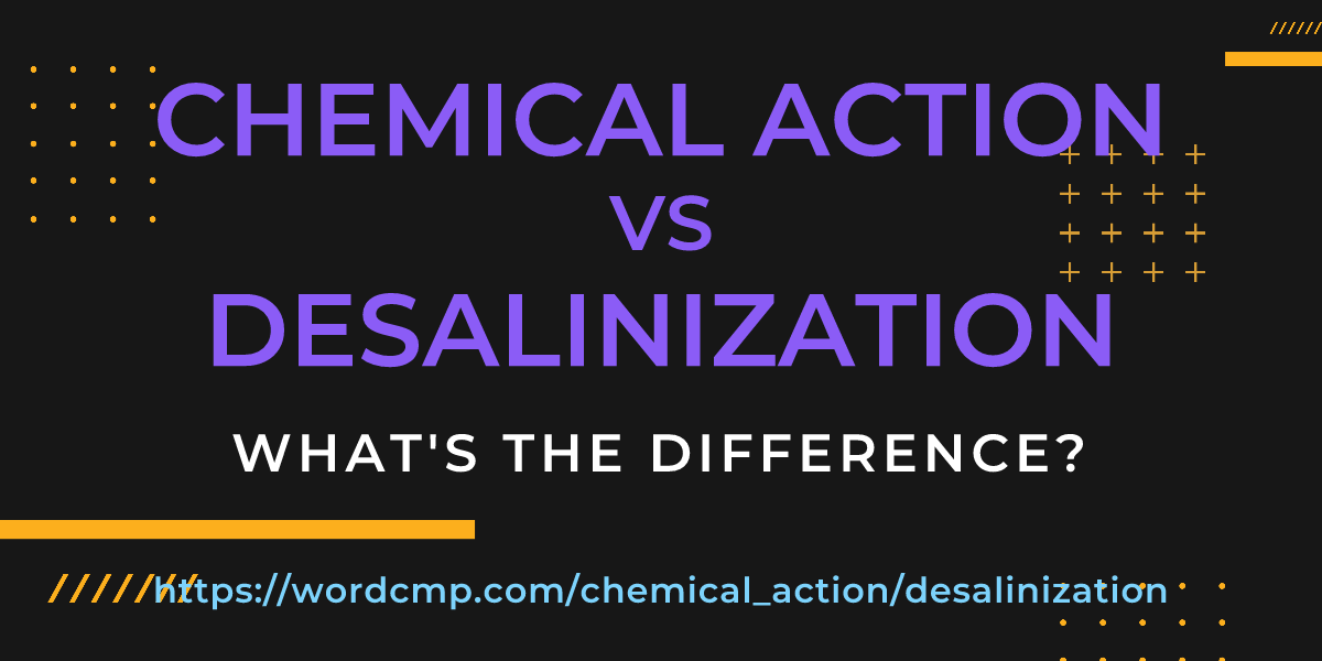 Difference between chemical action and desalinization