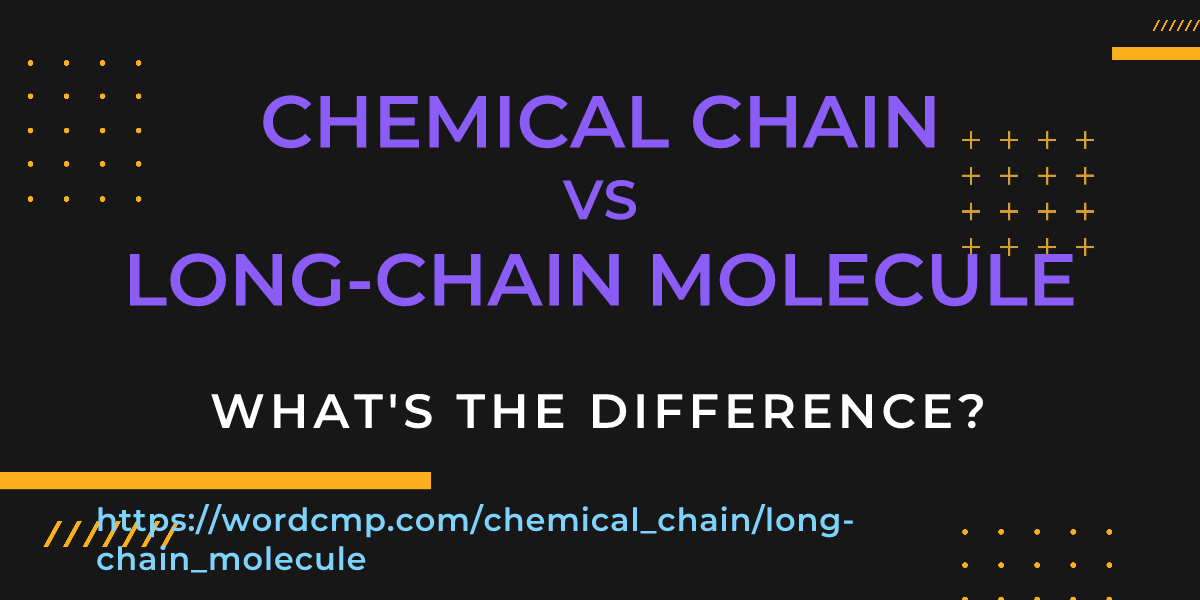 Difference between chemical chain and long-chain molecule