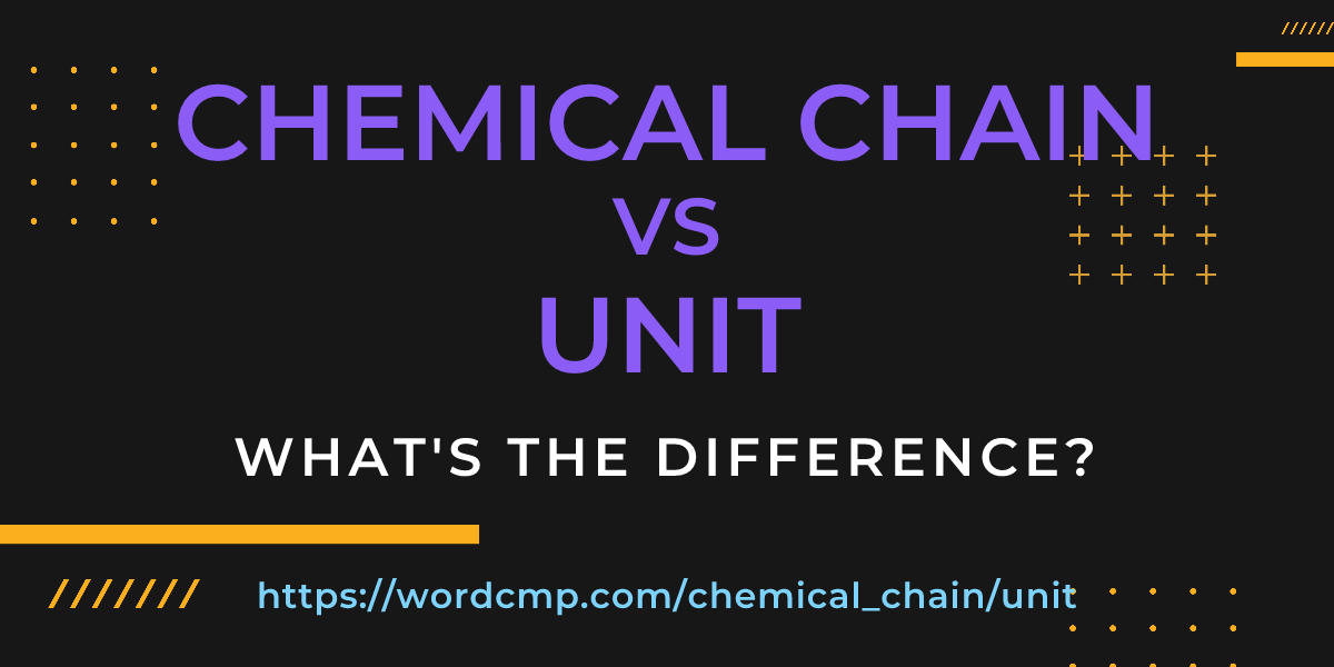 Difference between chemical chain and unit