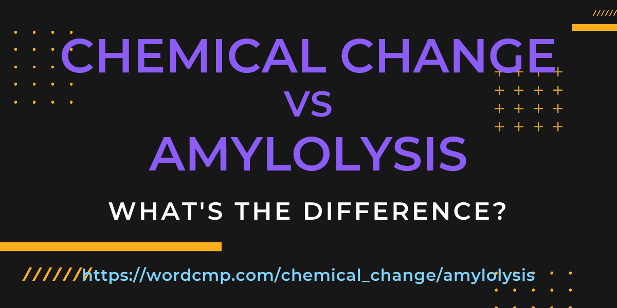 Difference between chemical change and amylolysis