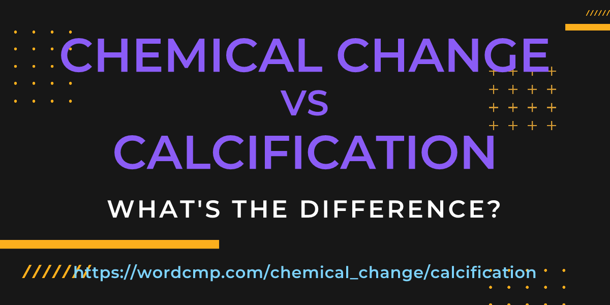 Difference between chemical change and calcification