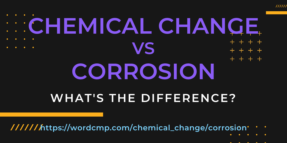 Difference between chemical change and corrosion