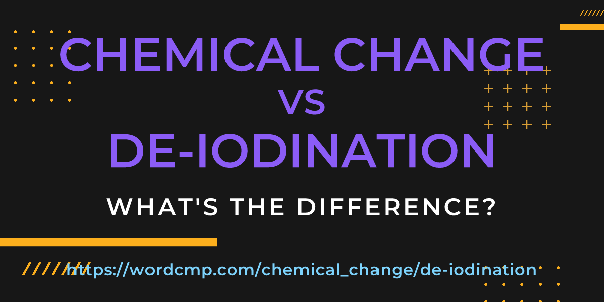 Difference between chemical change and de-iodination