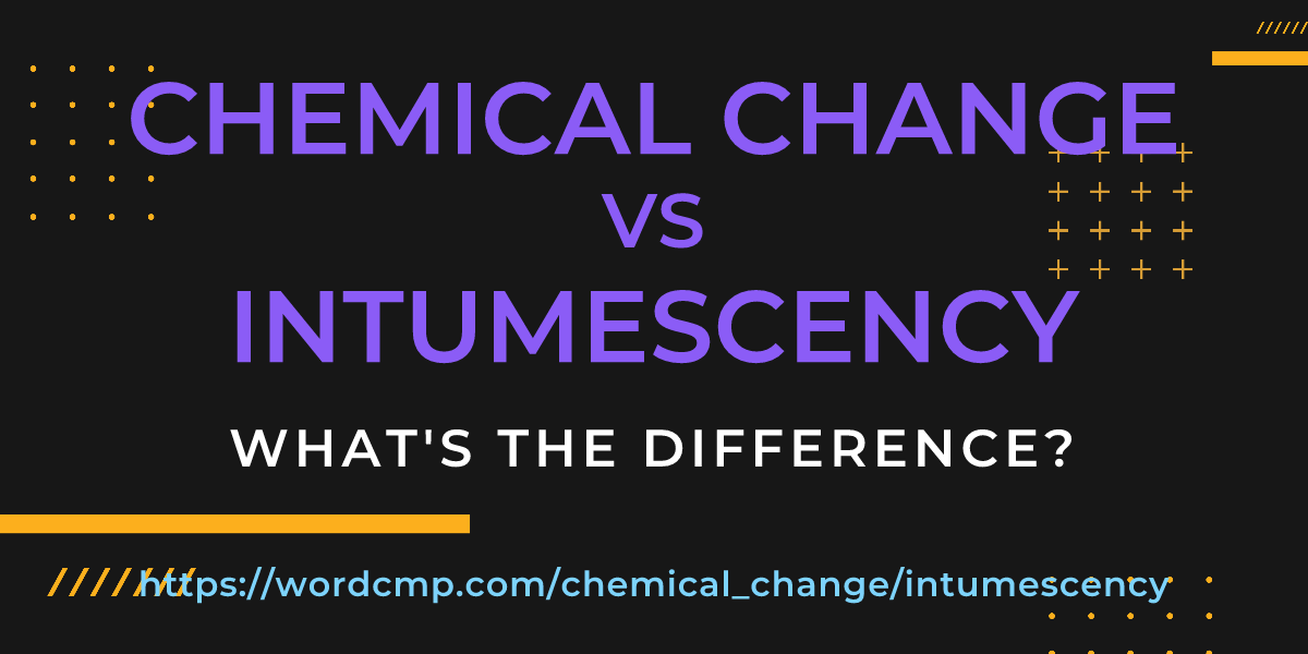 Difference between chemical change and intumescency