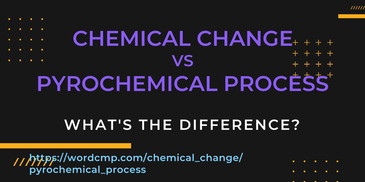 Difference between chemical change and pyrochemical process