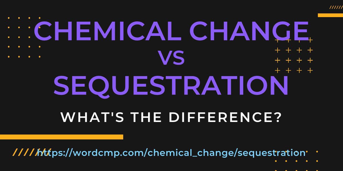 Difference between chemical change and sequestration