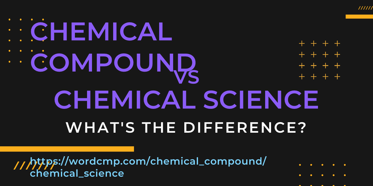 Difference between chemical compound and chemical science