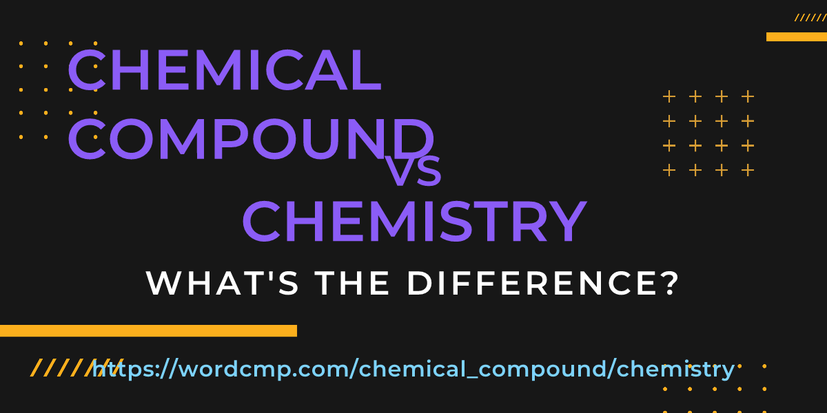 Difference between chemical compound and chemistry