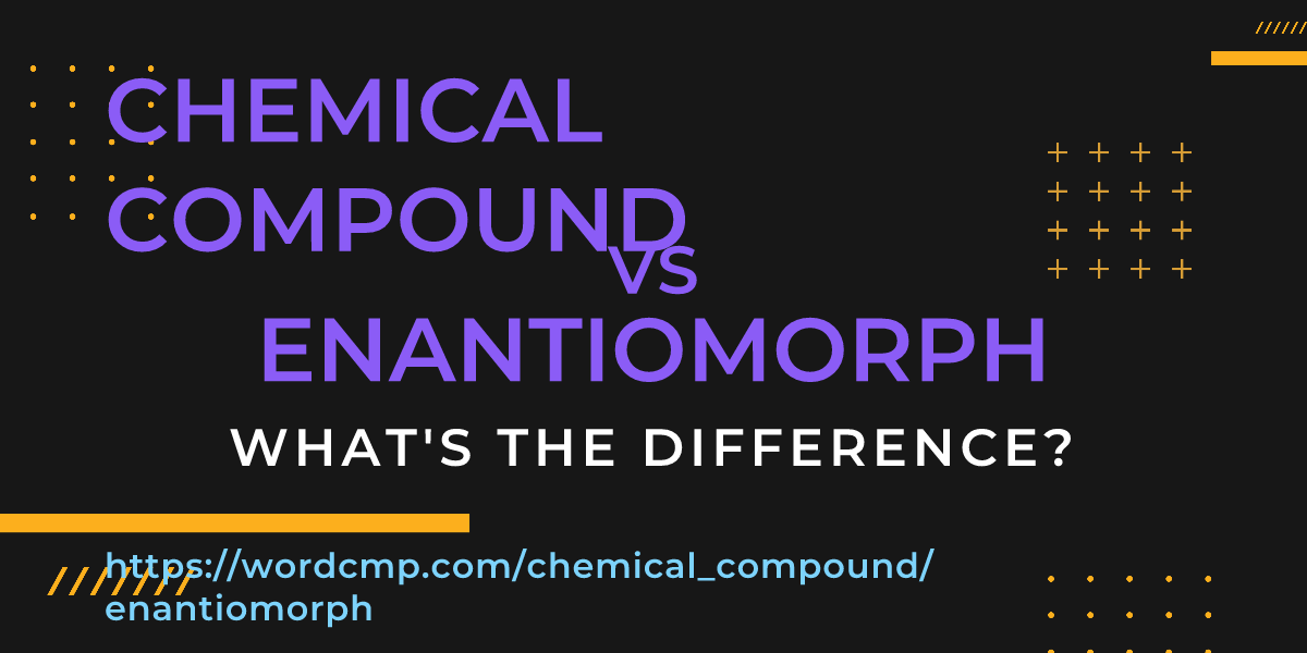 Difference between chemical compound and enantiomorph