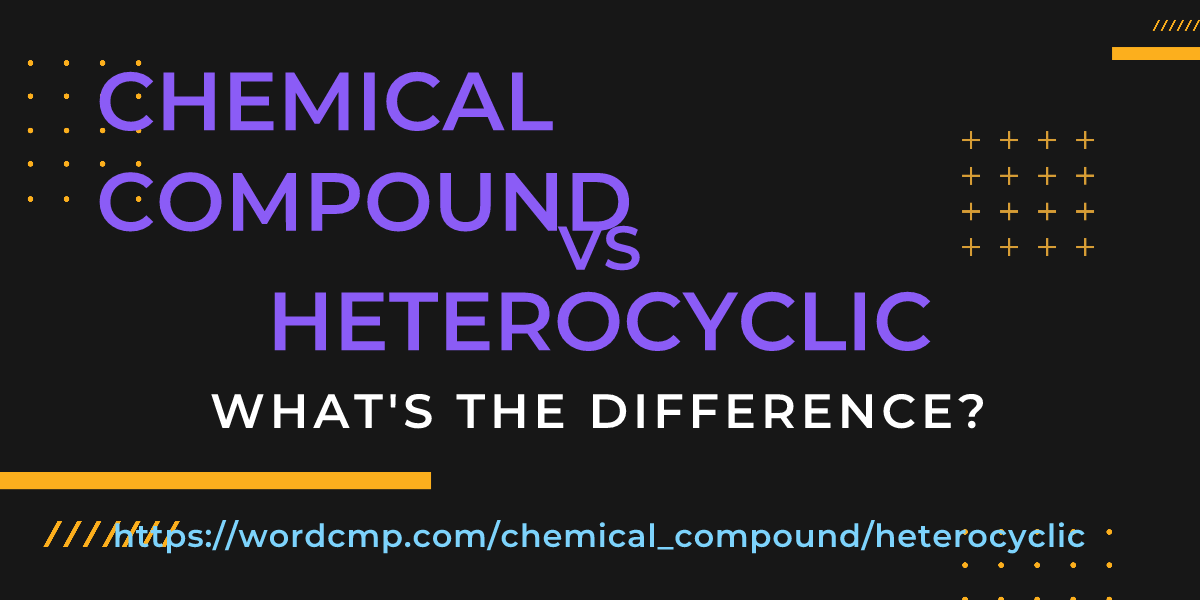 Difference between chemical compound and heterocyclic