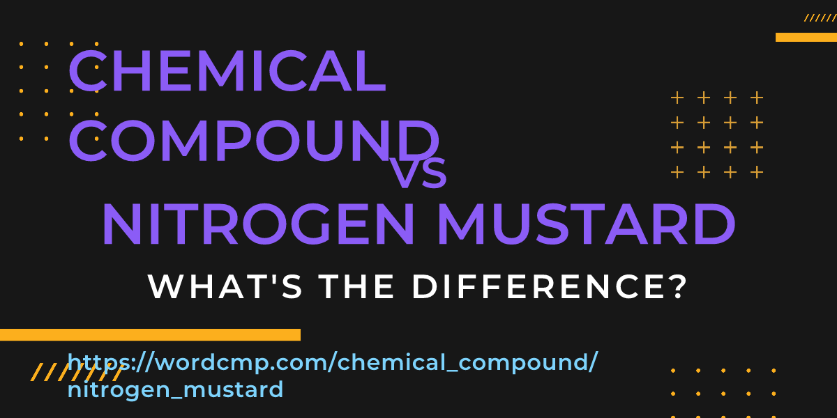 Difference between chemical compound and nitrogen mustard