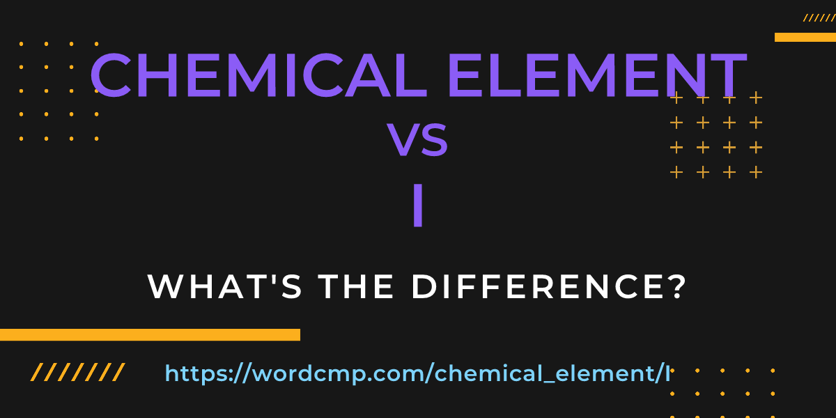 Difference between chemical element and I