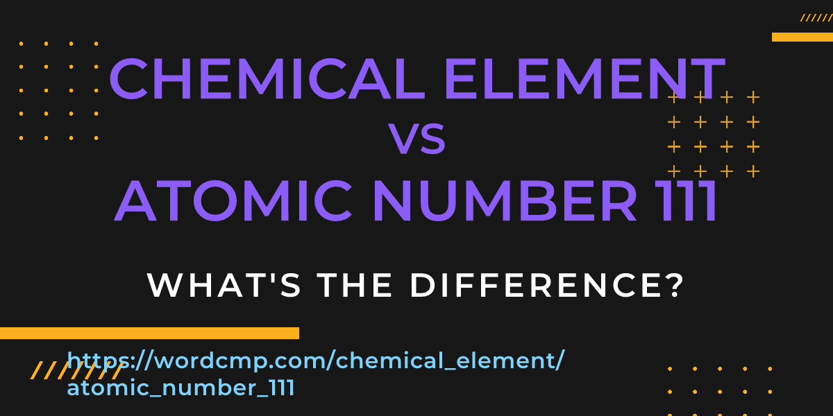 Difference between chemical element and atomic number 111
