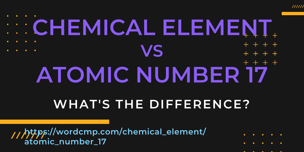 Difference between chemical element and atomic number 17