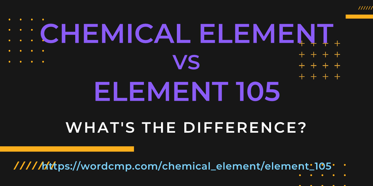 Difference between chemical element and element 105