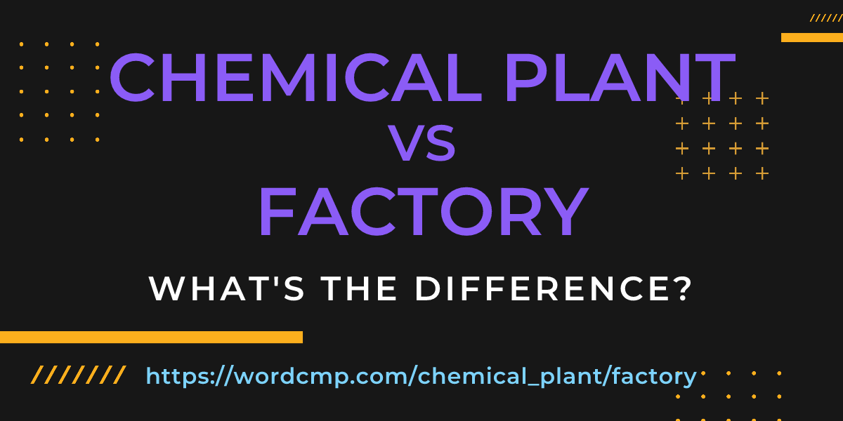 Difference between chemical plant and factory
